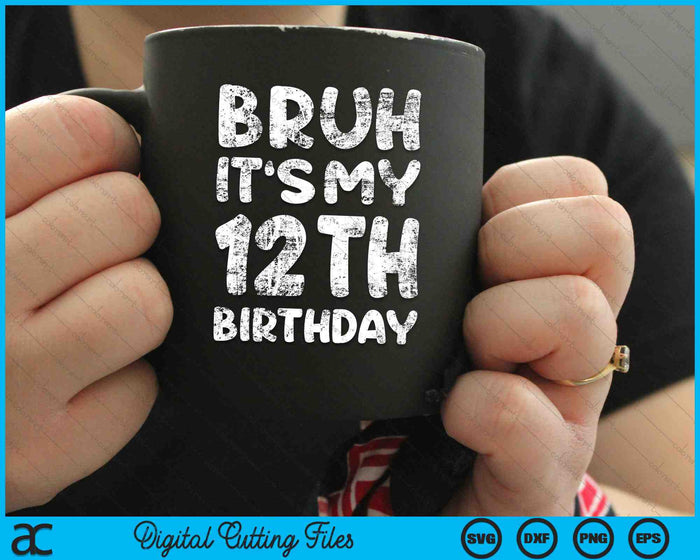 Bruh It's My 12th Birthday 12 Year Old Birthday SVG PNG Digital Cutting Files