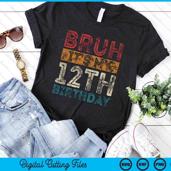 Bruh It's My 12th Birthday 12th Year Old Vintage SVG PNG Digital Cutting Files