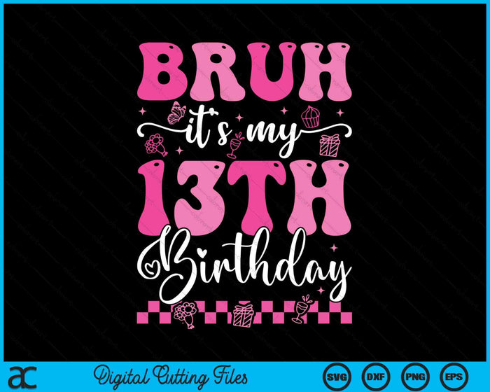 Bruh It's My 13th Birthday 13 Year Old 13yr Girl Groovy Pink SVG PNG Digital Printable Files