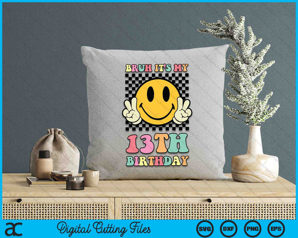 Bruh It's My 13th Birthday Hippie Smile Face 13 Years Old SVG PNG Digital Cutting Files