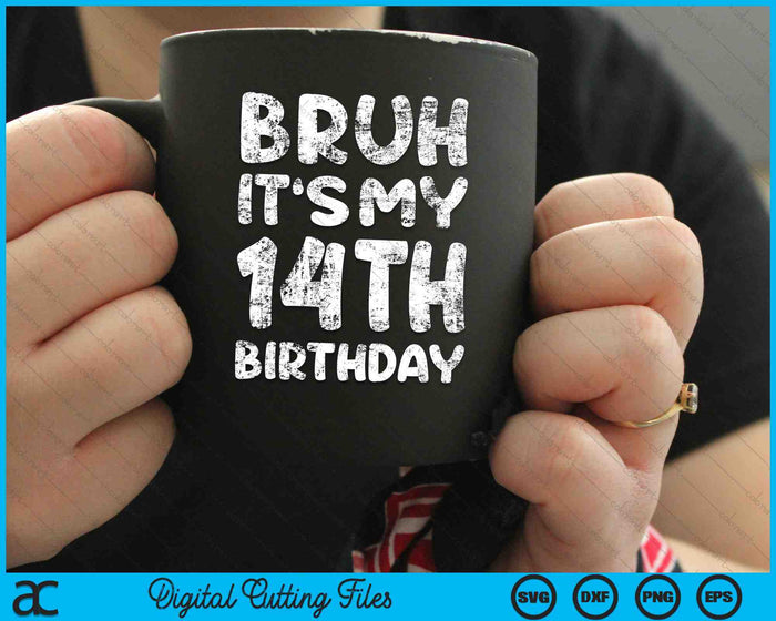 Bruh It's My 14th Birthday 14 Year Old Birthday SVG PNG Digital Cutting Files