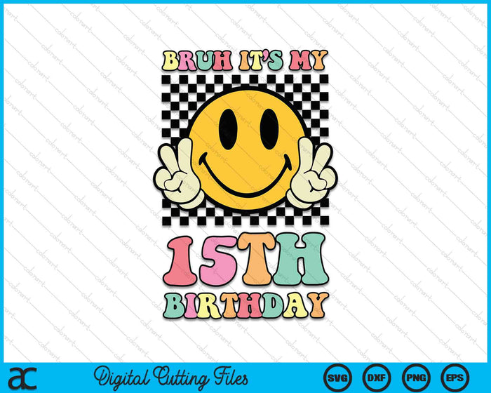 Bruh It's My 15th Birthday Hippie Smile Face 15 Years Old SVG PNG Digital Cutting Files