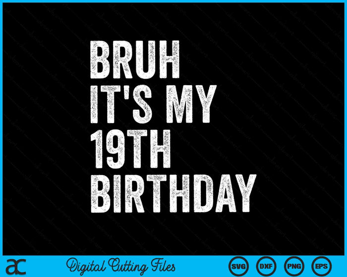 Bruh It's My 19th Birthday 19 Years Old Nineteenth Birthday SVG PNG Digital Cutting Files