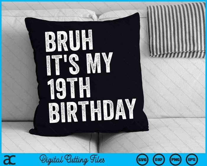 Bruh It's My 19th Birthday 19 Years Old Nineteenth Birthday SVG PNG Digital Cutting Files