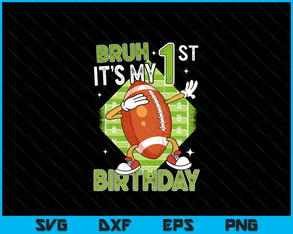 Bruh It's My 1st Birthday American Football Boy 1 Years Old SVG PNG Digital Printable Files