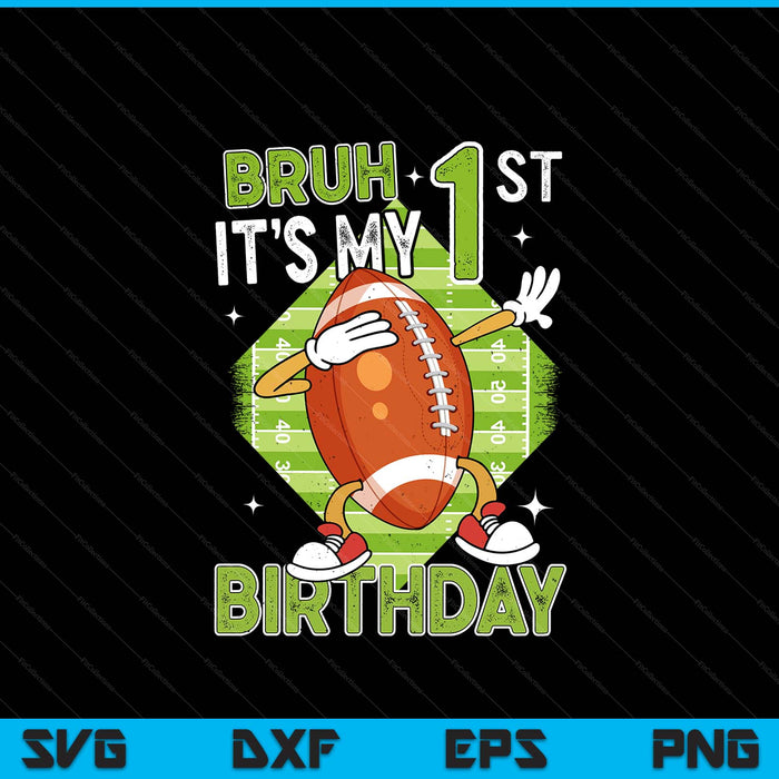 Bruh it's my 1st birthday American football boy 1 years old SVG cut file