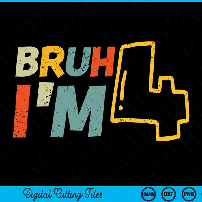Bruh it's my 4th birthday I'm 4 year old SVG cut file