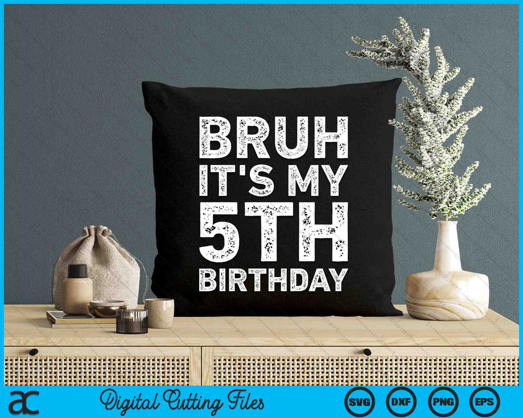 Bruh It's My 5th Birthday 5 Year Old Birthday SVG PNG Printable Files ...