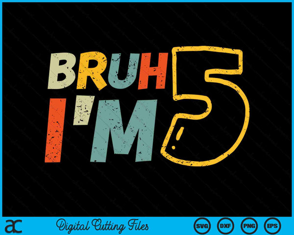 Bruh It's My 5th Birthday I'm 5 Year Old Birthday Gift SVG PNG Digital Cutting Files