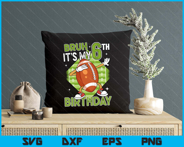 Bruh It's My 6th Birthday American Football Boy 6 Years Old SVG PNG Digital Printable Files