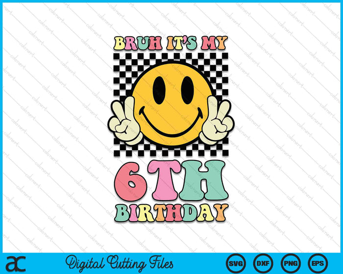 Bruh It's My 6th Birthday Hippie Smile Face 6 Years Old SVG PNG Digital Cutting Files