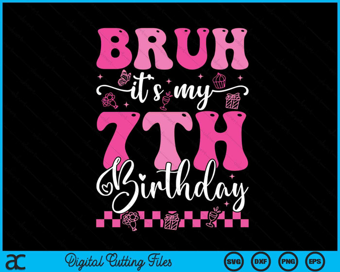 Bruh It's My 7th Birthday 7 Year Old 7yr Girl Groovy Pink SVG PNG Digital Printable Files