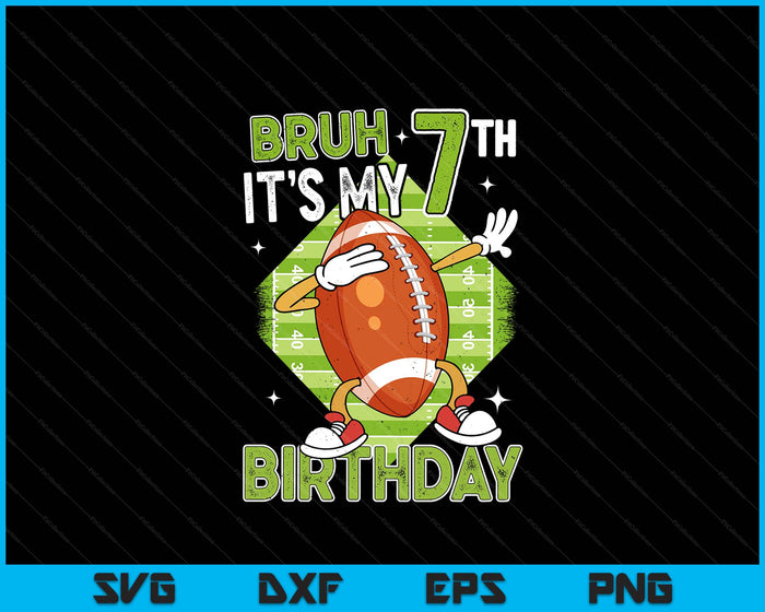 Bruh It's My 7th Birthday American Football Boy 7 Years Old SVG PNG Digital Printable Files