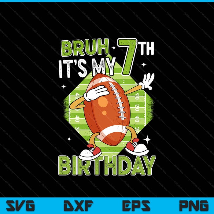 Bruh it's my 7th birthday American football boy 7 years old SVG cut file