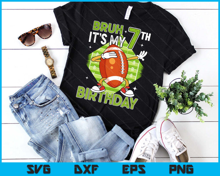 Bruh It's My 7th Birthday American Football Boy 7 Years Old SVG PNG Digital Printable Files