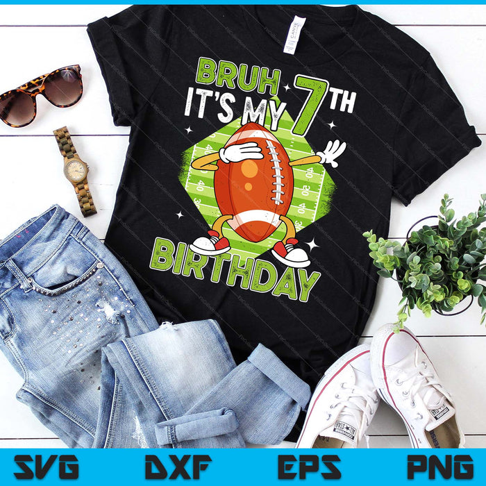 Bruh It's My 7th Birthday American Football Boy 7 Years Old SVG PNG Digital Printable Files