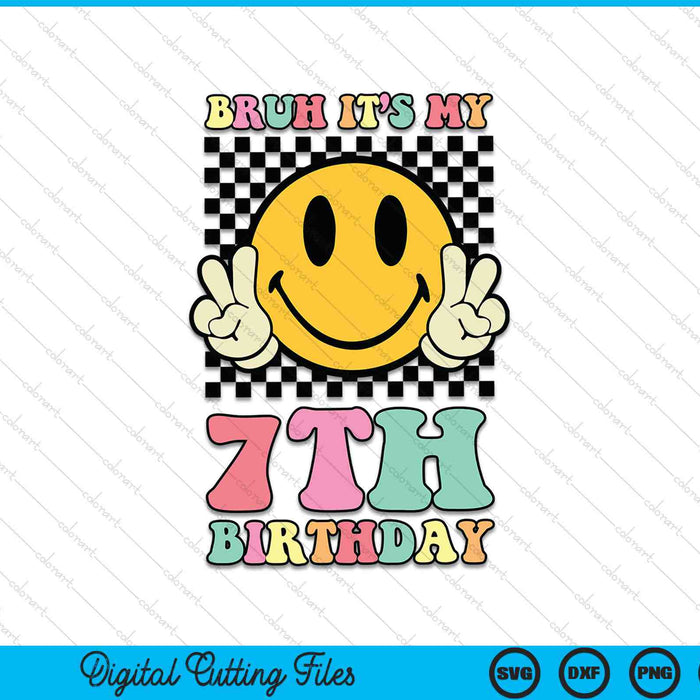 Bruh it's my 7th birthday hippie smile face 7 years old SVG cut file