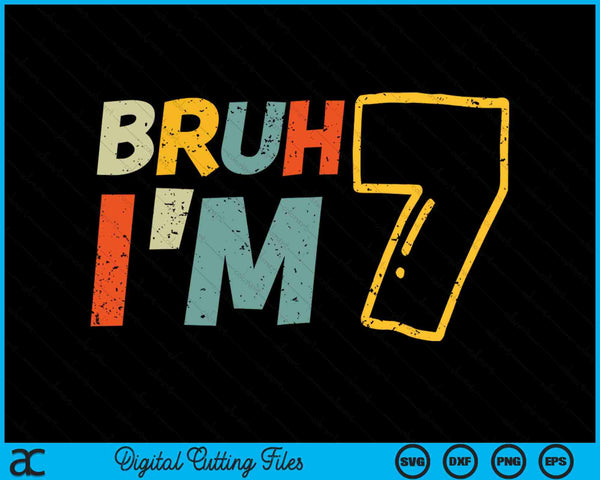 Bruh It's My 7th Birthday I'm 7 Year Old Birthday Gift SVG PNG Digital Cutting Files