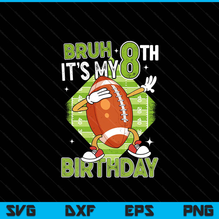 Bruh it's my 8th birthday American football boy 8 years old SVG cut file