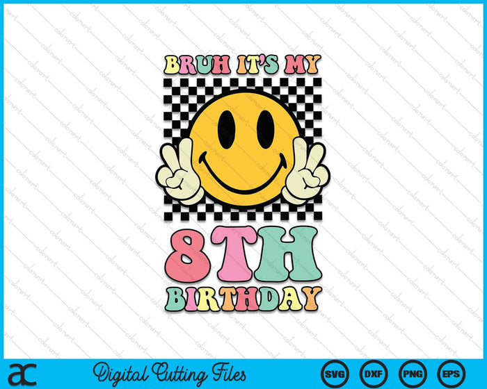 Bruh It's My 8th Birthday Hippie Smile Face 8 Years Old SVG PNG Digital Cutting Files