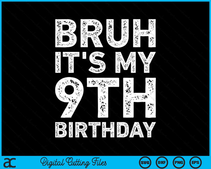 Bruh It's My 9th Birthday 9 Year Old Birthday SVG PNG Cutting Printable Files