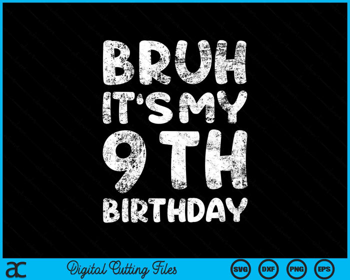 Bruh It's My 9th Birthday 9 Year Old Birthday SVG PNG Digital Cutting Files