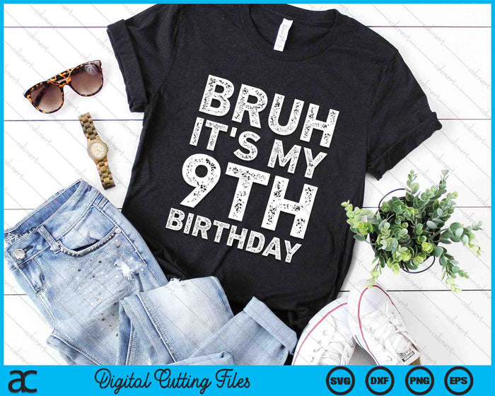 Bruh It's My 9th Birthday 9 Year Old Birthday SVG PNG Cutting Printable Files