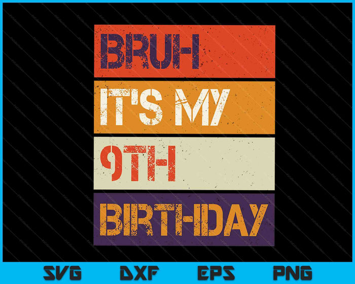 Bruh It's My 9th Birthday 9 Year Old Birthday SVG PNG Cutting Printable Files