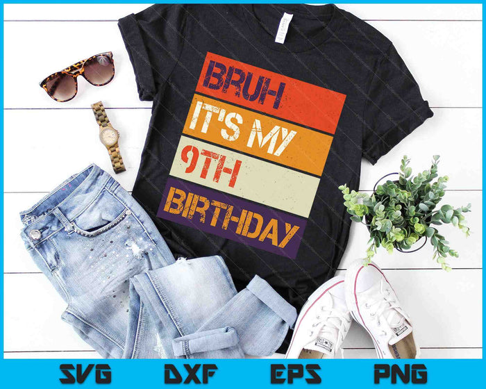 Bruh It's My 9th Birthday 9 Year Old Birthday SVG PNG Cutting Printable Files