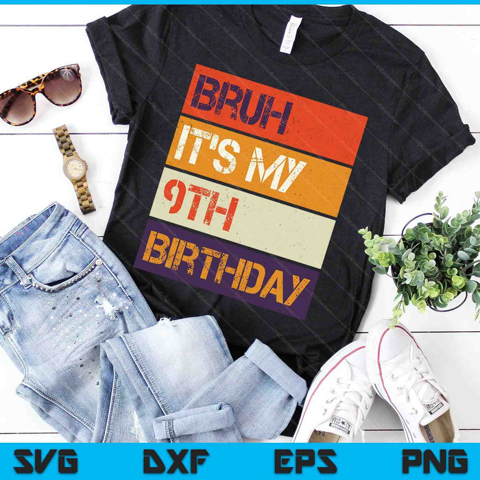 Bruh It's My 9th Birthday 9 Year Old Birthday SVG PNG Cutting Printable Files