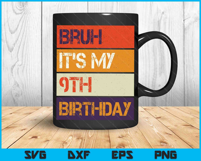 Bruh It's My 9th Birthday 9 Year Old Birthday SVG PNG Cutting Printable Files