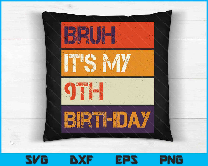 Bruh It's My 9th Birthday 9 Year Old Birthday SVG PNG Cutting Printable Files