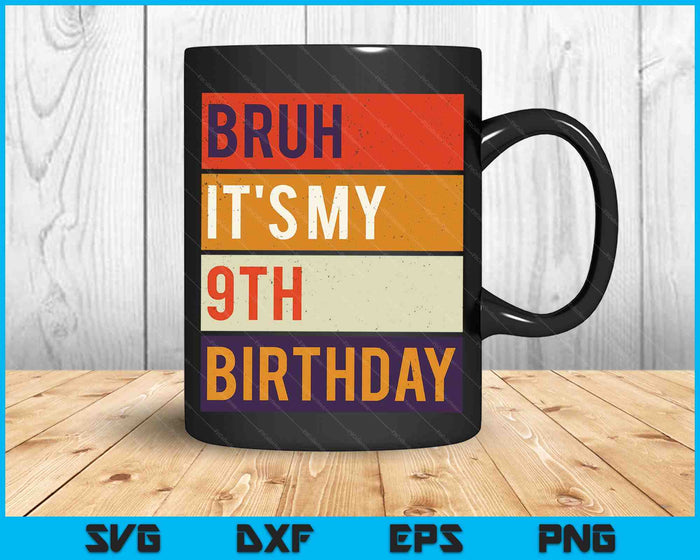 Bruh It's My 9th Birthday 9 Year Old Birthday SVG PNG Digital Cutting Files