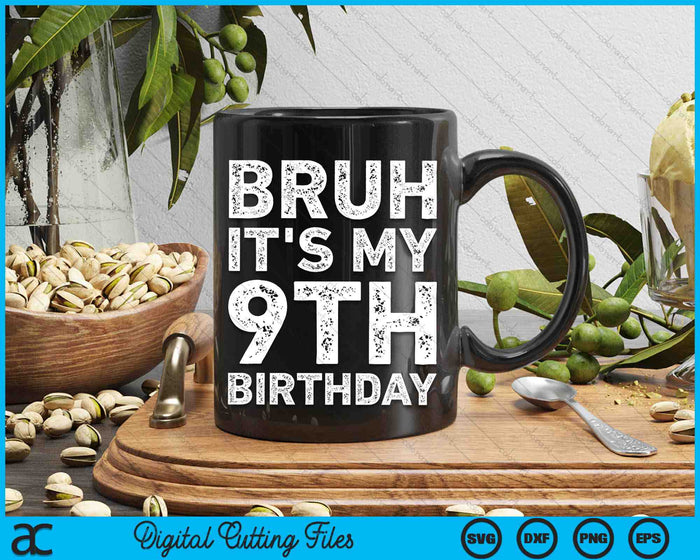 Bruh It's My 9th Birthday 9 Year Old Birthday SVG PNG Cutting Printable Files