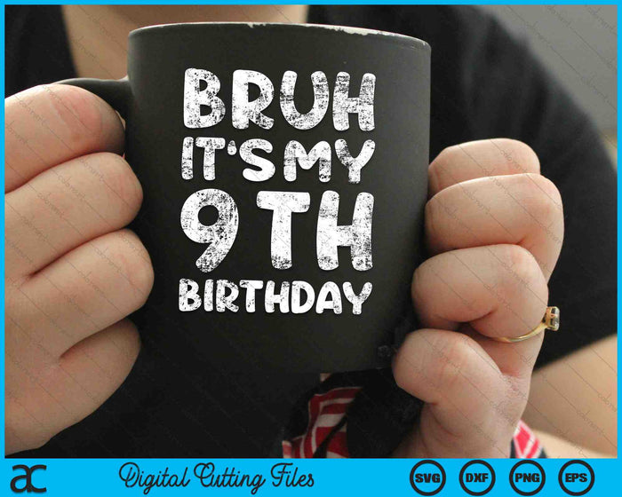 Bruh It's My 9th Birthday 9 Year Old Birthday SVG PNG Digital Cutting Files