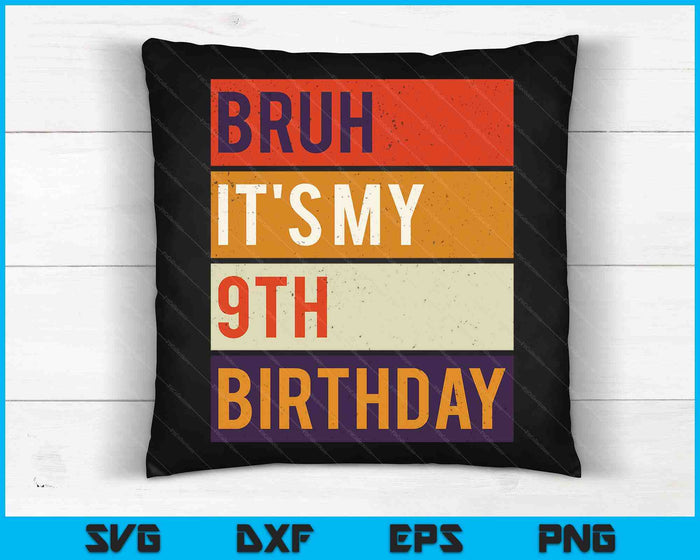 Bruh It's My 9th Birthday 9 Year Old Birthday SVG PNG Digital Cutting Files