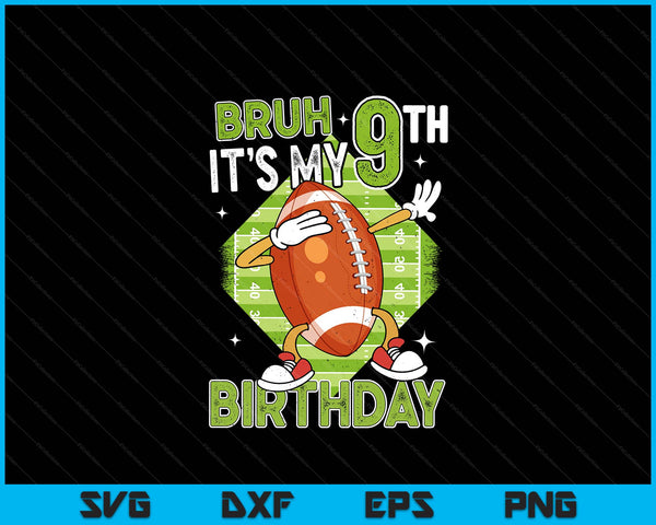 Bruh It's My 9th Birthday American Football Boy 9 Years Old SVG PNG Digital Printable Files
