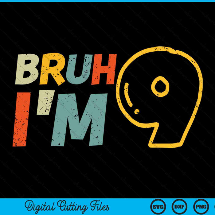 Bruh it's my 9th birthday I'm 9 year old SVG PNG cut file for Cricut