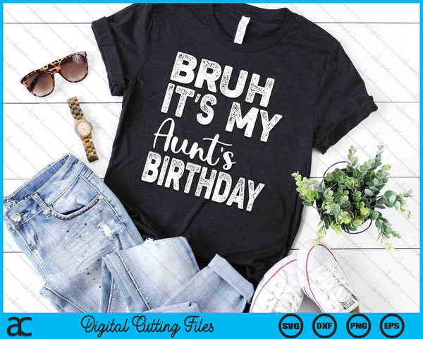 Bruh It's My Aunt’s Birthday Funny Bday Sarcastic SVG PNG Digital Cutting Files