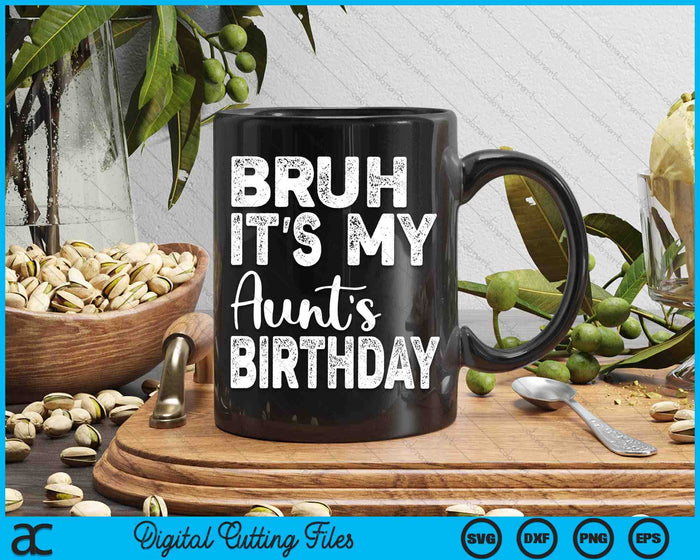 Bruh It's My Aunt’s Birthday Funny Bday Sarcastic SVG PNG Digital Cutting Files