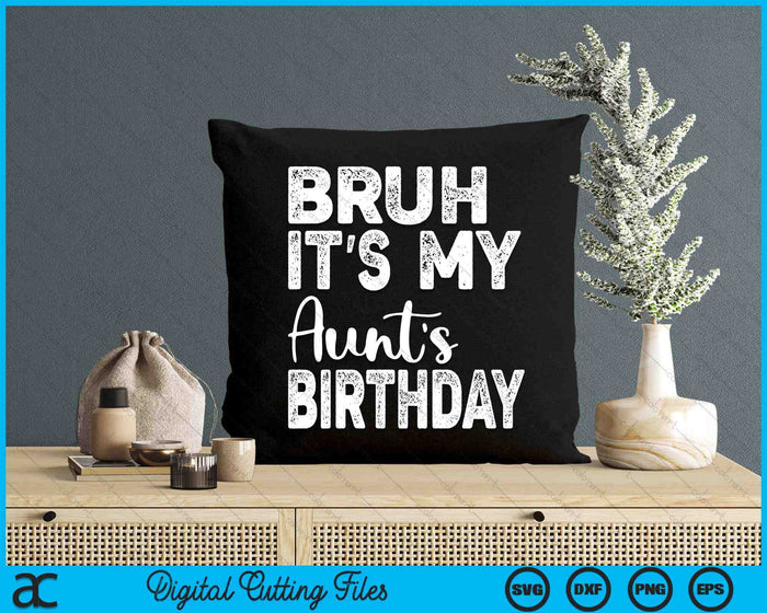 Bruh It's My Aunt’s Birthday Funny Bday Sarcastic SVG PNG Digital Cutting Files