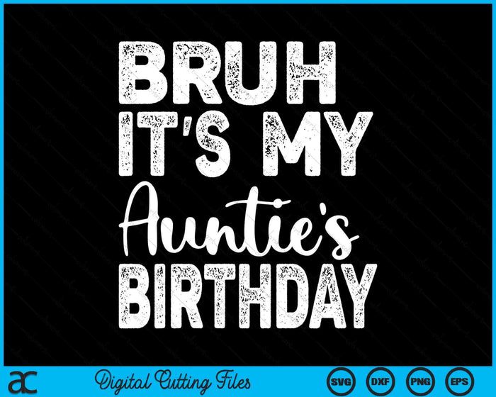 Bruh It's My Auntie’s Birthday Funny Bday Sarcastic SVG PNG Digital Cutting Files