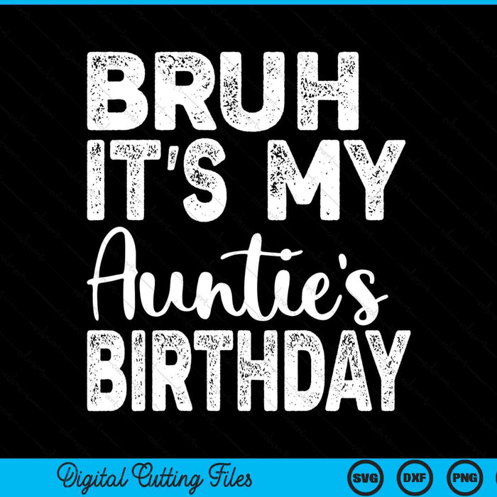 Bruh it's my auntie’s birthday bday sarcastic SVG cut file