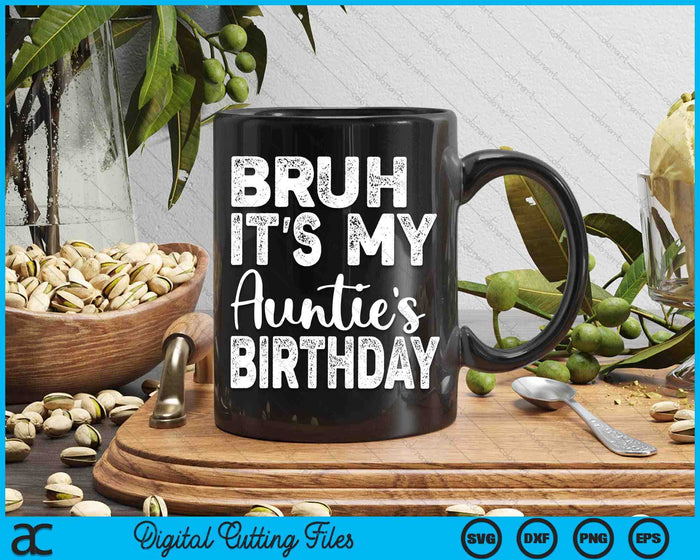 Bruh It's My Auntie’s Birthday Funny Bday Sarcastic SVG PNG Digital Cutting Files