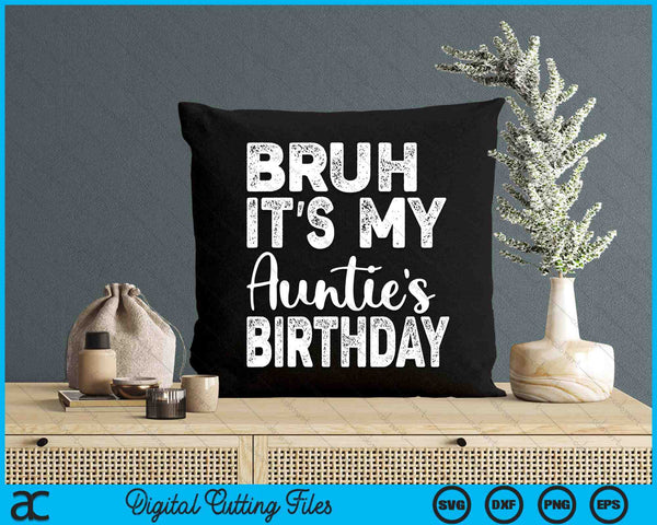 Bruh It's My Auntie’s Birthday Funny Bday Sarcastic SVG PNG Digital Cutting Files