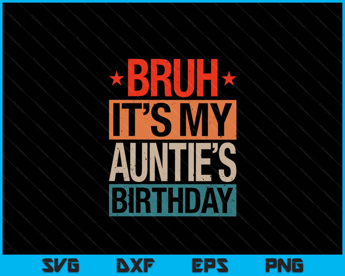 Bruh It's My Auntie's Birthday Vintage Birthday SVG PNG Digital Cutting Files