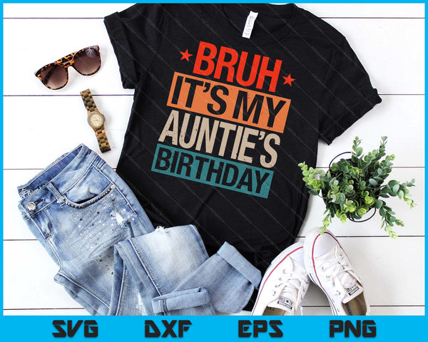 Bruh It's My Auntie's Birthday Vintage Birthday SVG PNG Digital Cutting Files