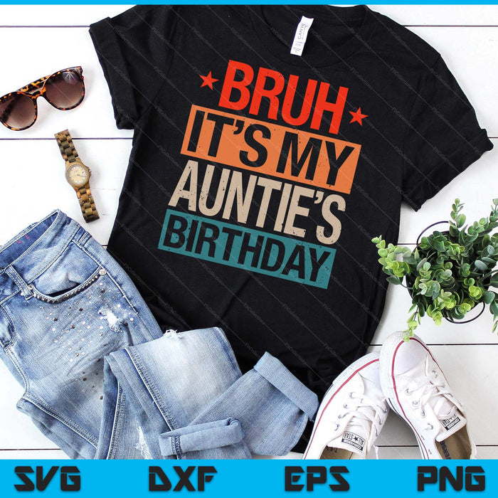 Bruh It's My Auntie's Birthday Vintage Birthday SVG PNG Digital Cutting Files