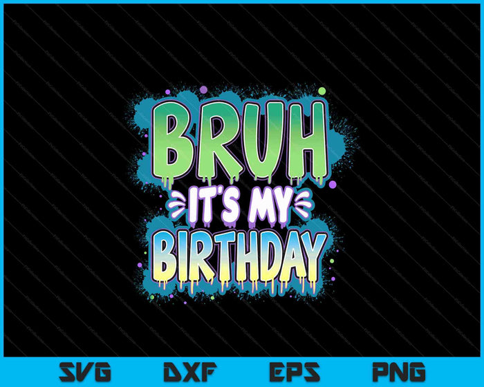 Bruh It's My Birthday Funny Birthday Boy Teen Gamer Meme SVG PNG Digital Printable Files
