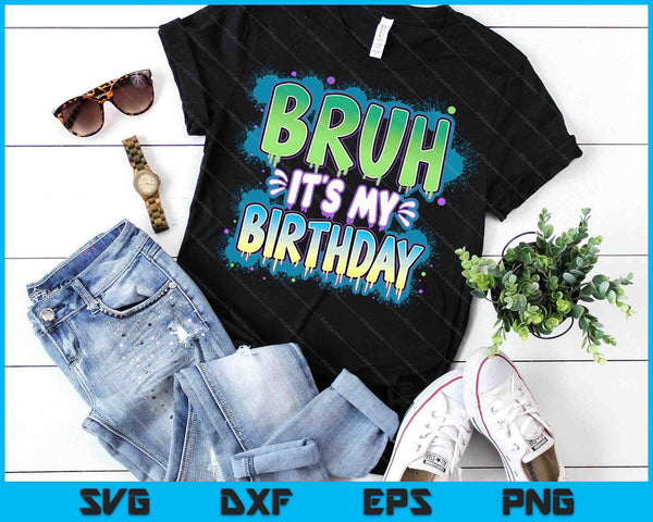 Bruh It's My Birthday Funny Birthday Boy Teen Gamer Meme SVG PNG Digital Printable Files